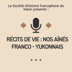 Récits de vie de nos aînés franco-yukonais