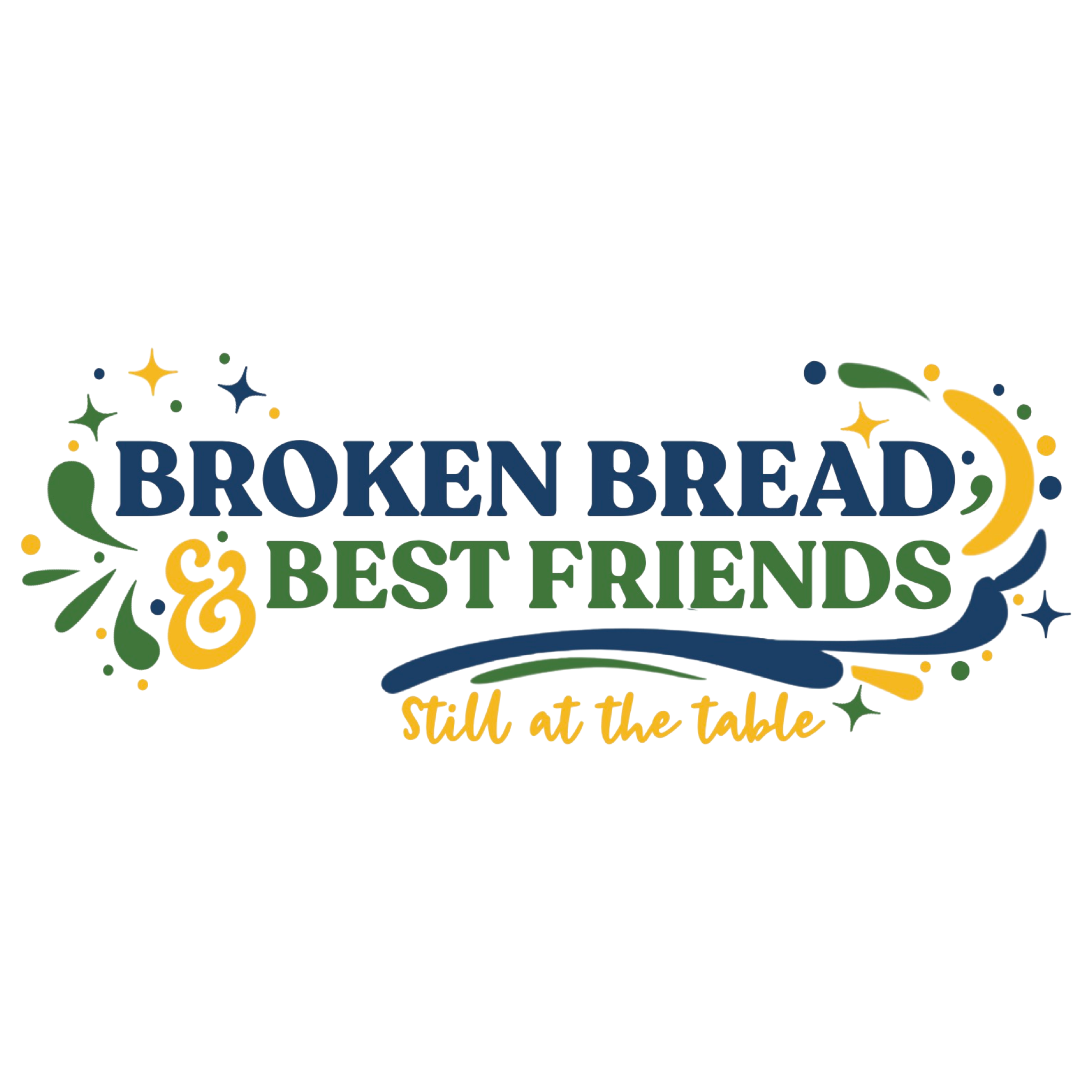 Broken Bread & Best Friends