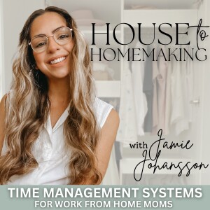 House to Homemaking | Decluttering Routines, Simplifying, Organizing, Time Management Systems, Work From Home