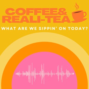 Coffee & Reali-Tea Podcast