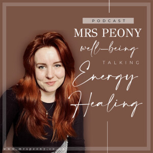 Mrs Peony - The Energy Healing Podcast