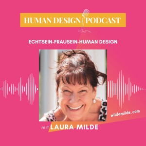 Echtsein - Frausein - Human Design - Der Human Design Podcast mit Laura Milde