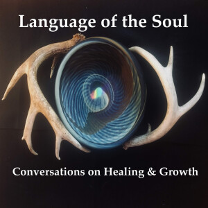 Language of the Soul: Conversations on Healing & Growth