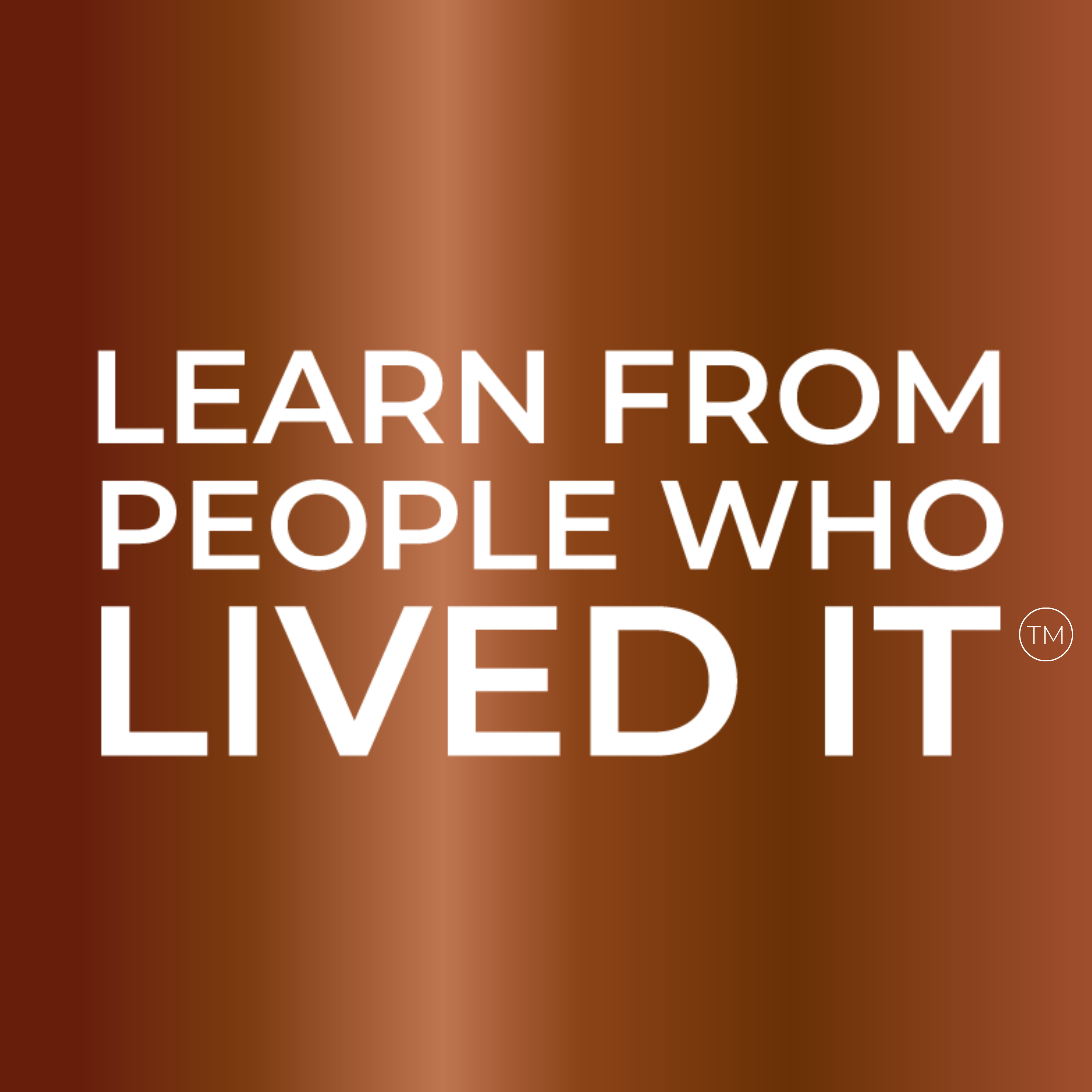 Learn From People Who Lived it