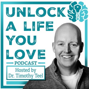 Introduction to the Unlock a Life You Love Podcast with Dr Tim Teel