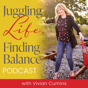 Juggling Life, Finding Balance Podcast with Vivian Cumins