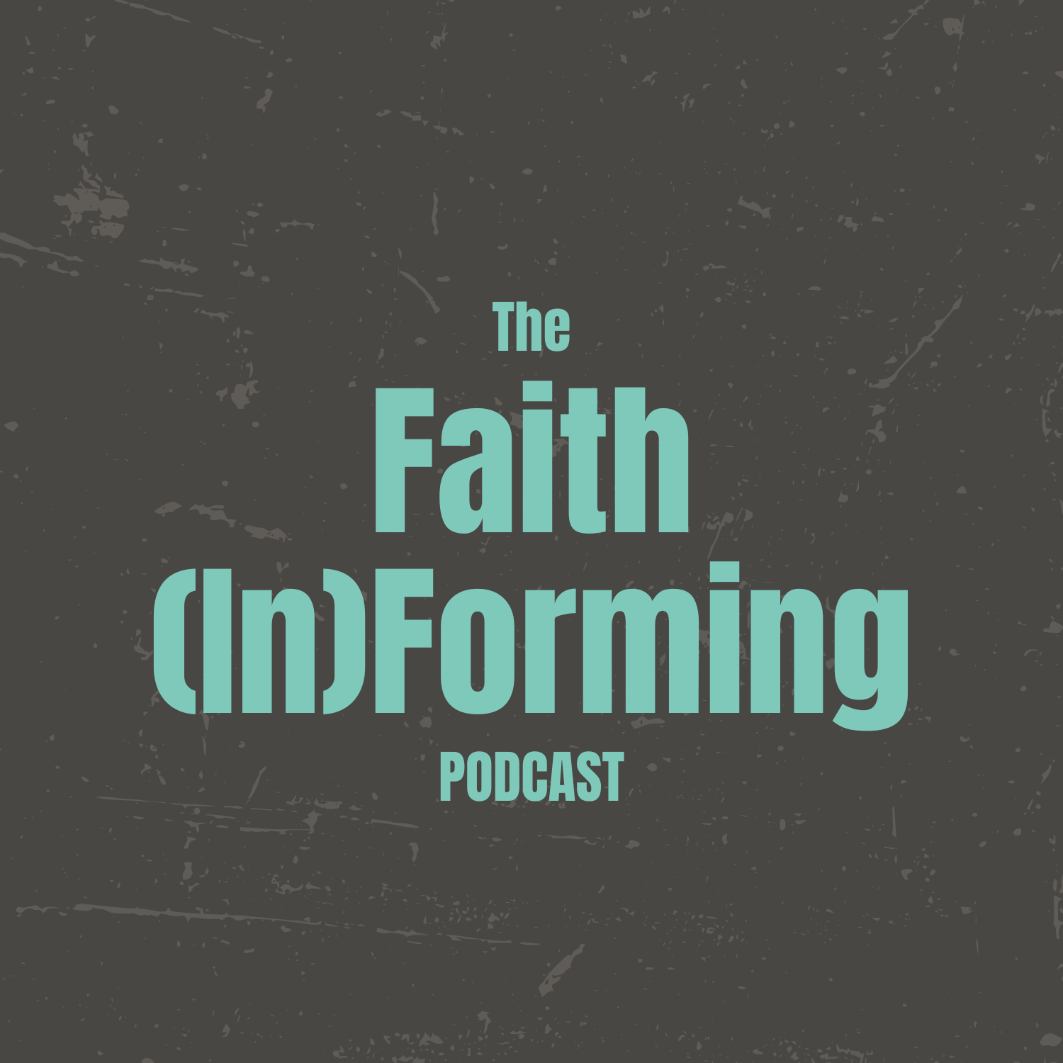 The Faith (In)Forming Podcast