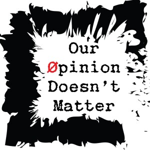 Our Opinion Doesn’t Matter