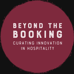 Beyond The Booking - Curating Innovation in Hospitality
