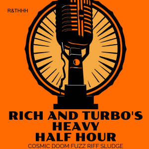Rich & Turbo's Heavy Half Hour - Episodes 7 & 8 - Karl Agell (Lie Heavy, Corrosion Of Conformity, Leadfoot)