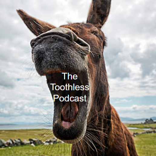The Toothless Podcast