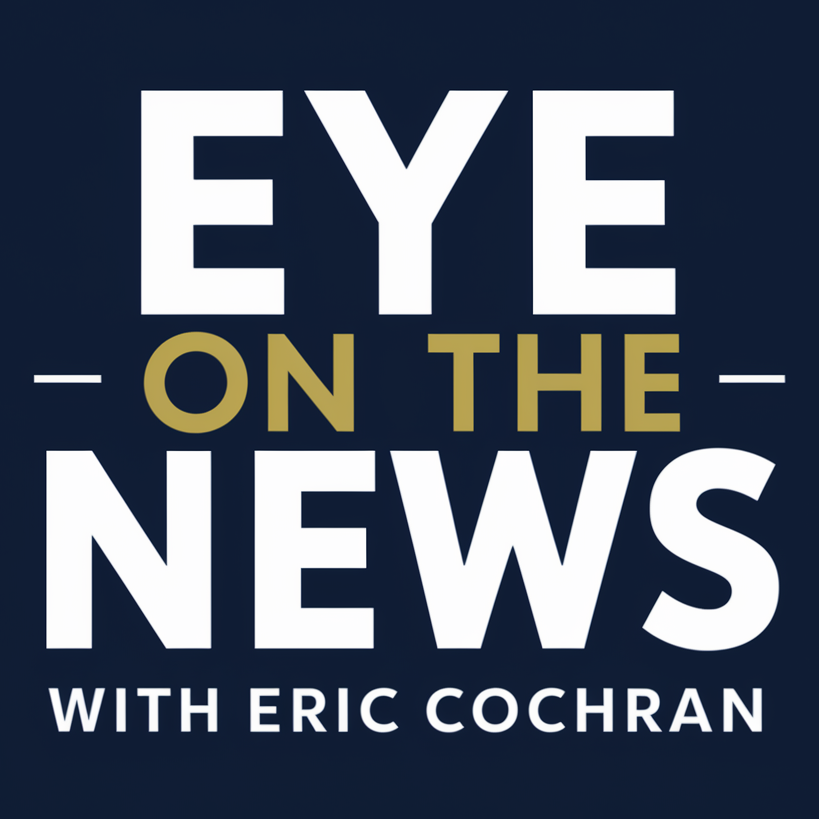 Eye on the News with Eric Cochran
