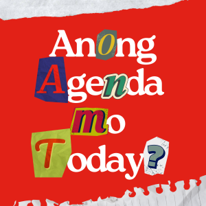 Anong Agenda Mo Today?