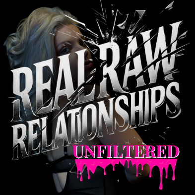 Real and Raw Relationships Unfiltered