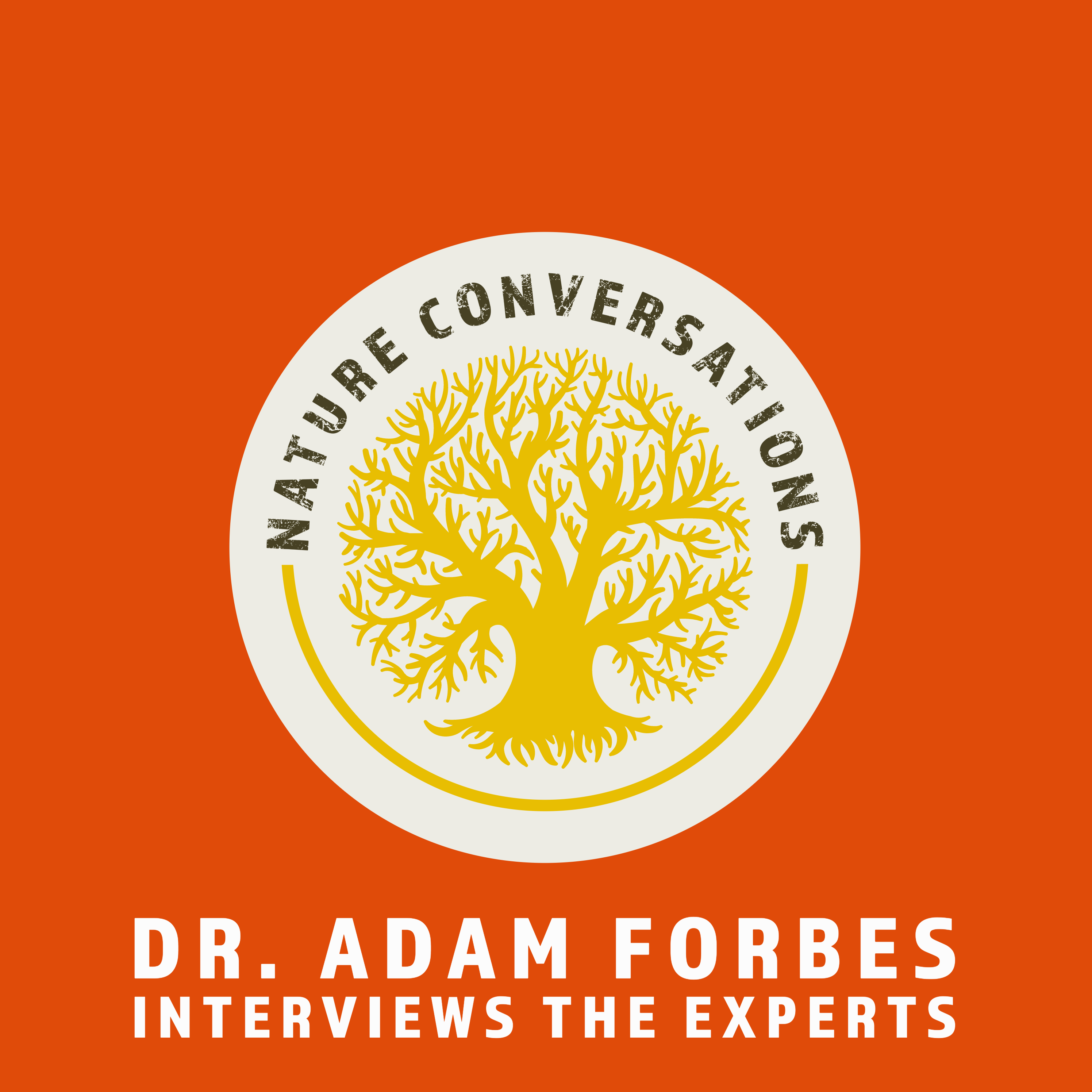 Nature Conversations: Dr. Adam Forbes Interviews the Experts