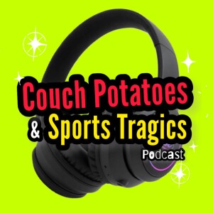 Couch Potatoes and Sports Tragics Episode 9