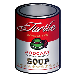 Turtle Soup:  A TMNT Podcast