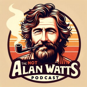 The Not Alan Watts Podcast - Introduction.