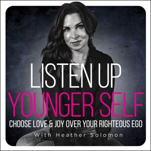 Listen Up, Younger Self! | Relationships, parenting, marriage, advice