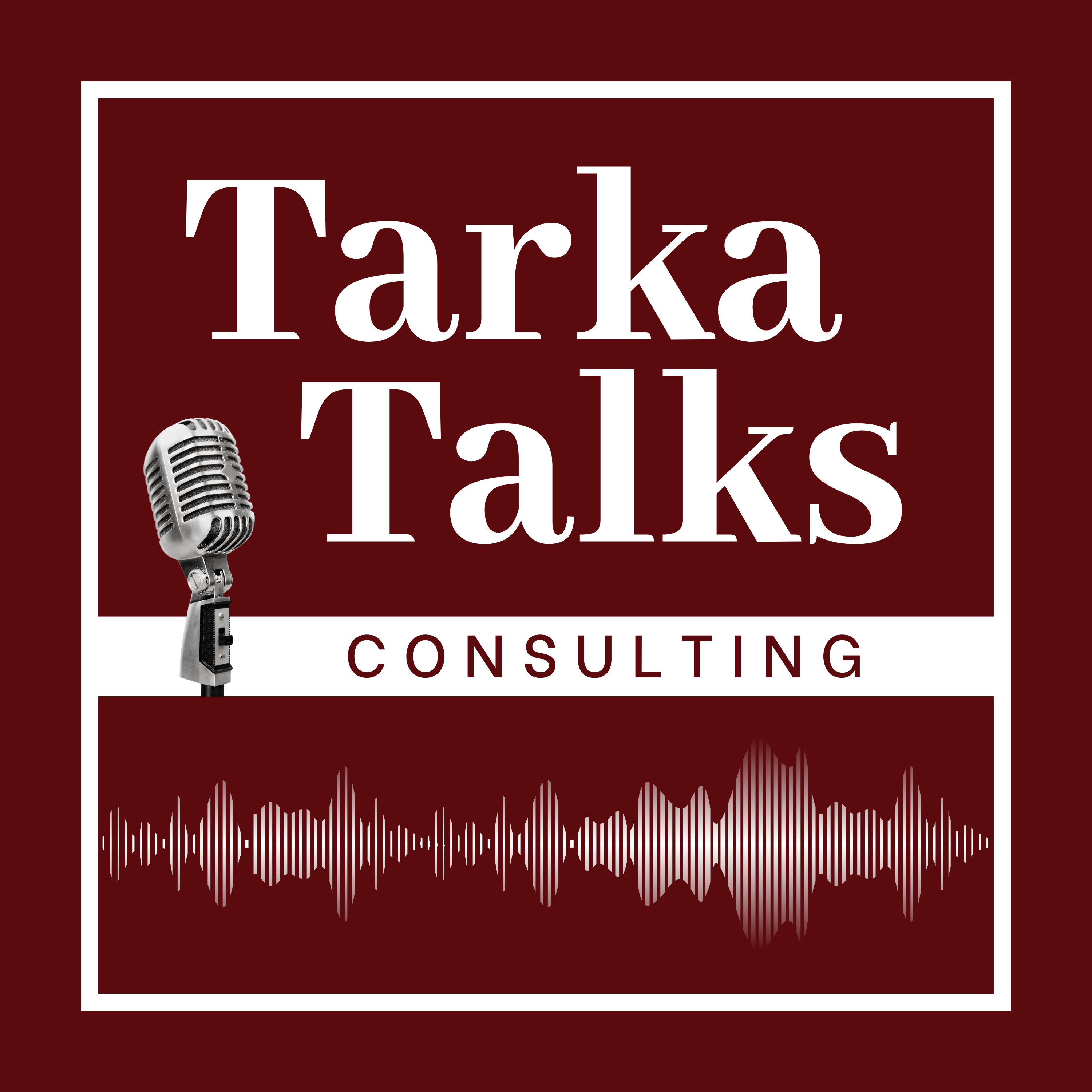 Tarka Talks Consulting Podcast