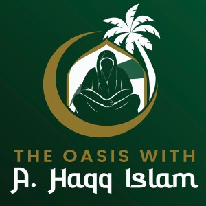 The Oasis with A.Haqq Islam