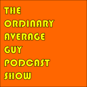The Ordinary Average Guy Podcast Show