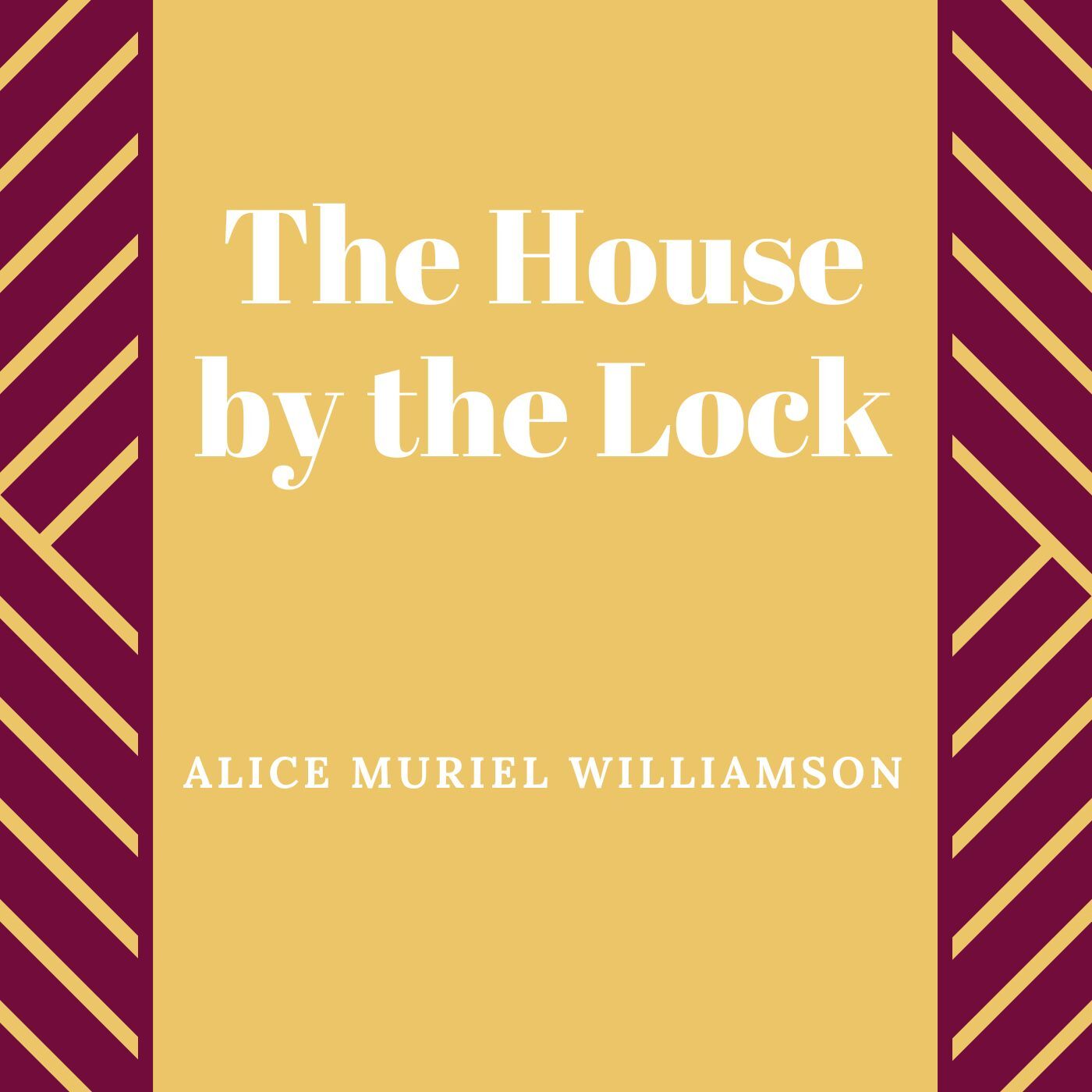 The House by the Lock by Alice Muriel Williamson