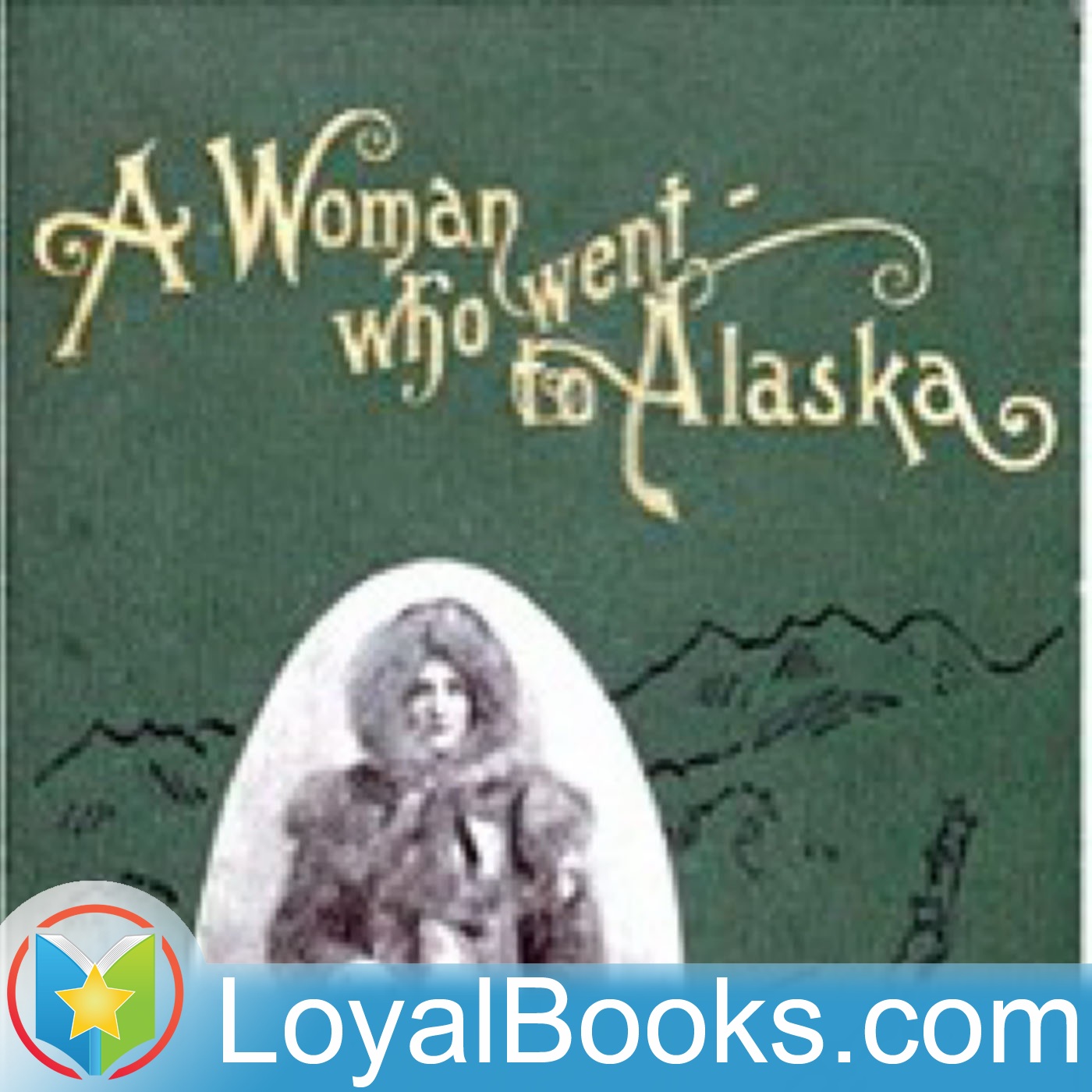 A Woman Who Went to Alaska by May Kellogg Sullivan
