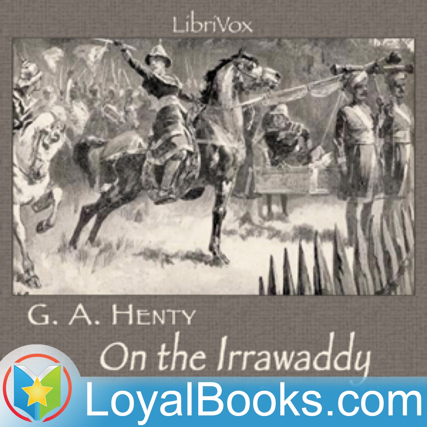 On the Irrawaddy, A Story of the First Burmese War(1897) by George Alfred Henty