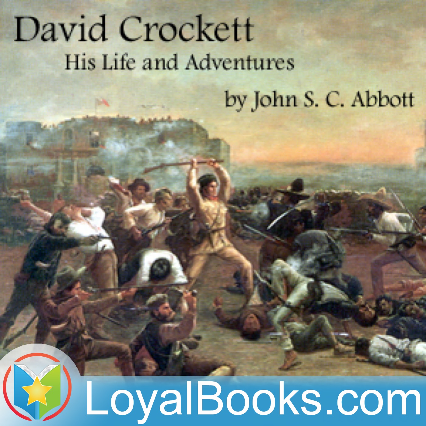 David Crockett: His Life and Adventures by John S. C. Abbott