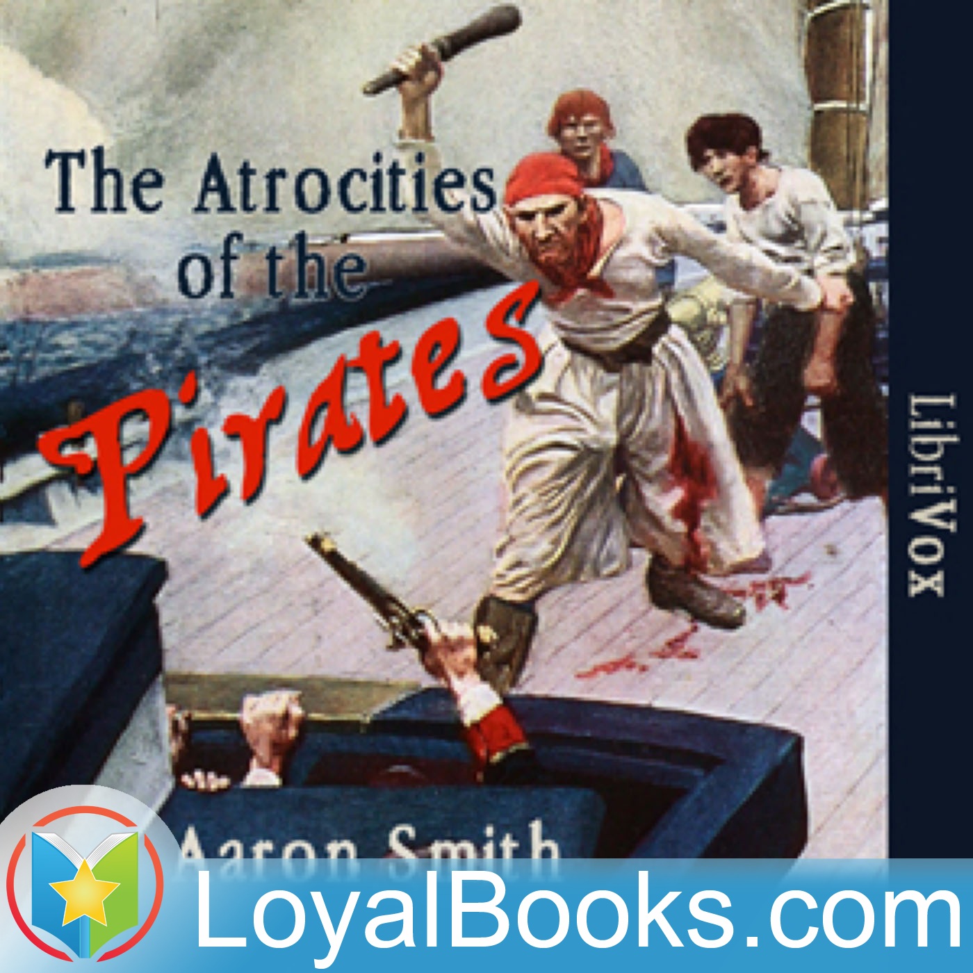 The Atrocities of the Pirates by Aaron Smith