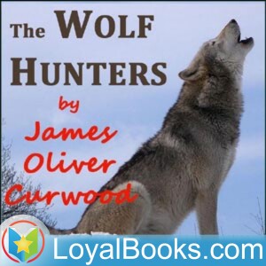 The Wolf Hunters by James Oliver Curwood