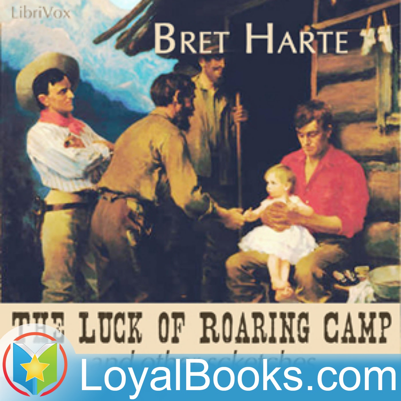 The Luck Of Roaring Camp And Other Sketches by Bret Harte