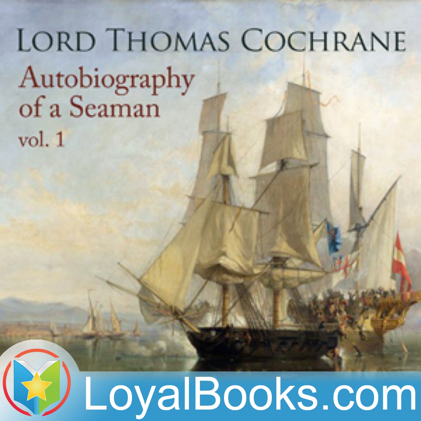 Autobiography of a Seaman, Vol. 1 by Lord Thomas Cochrane