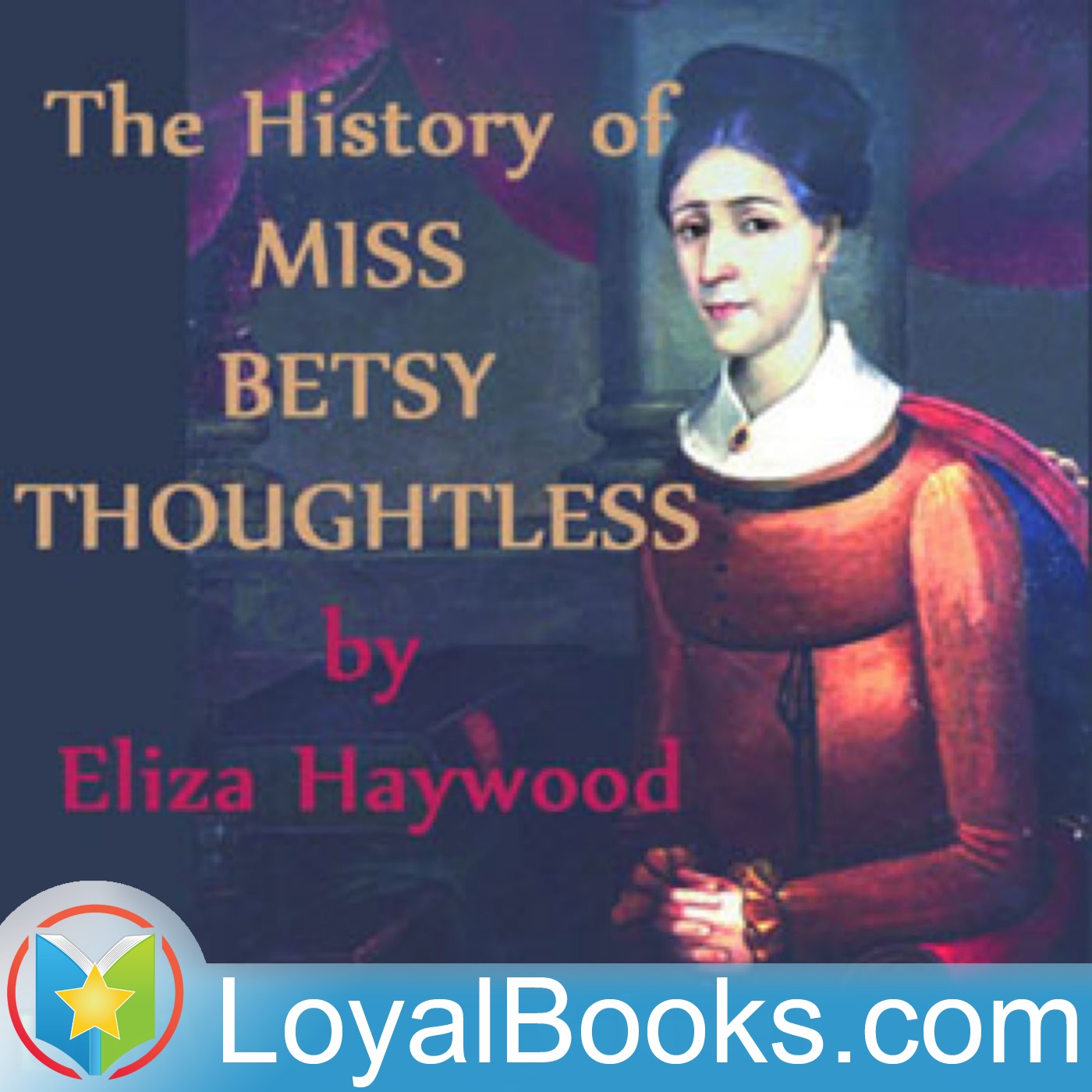 The History of Miss Betsy Thoughtless, Volume 1 by Eliza Haywood