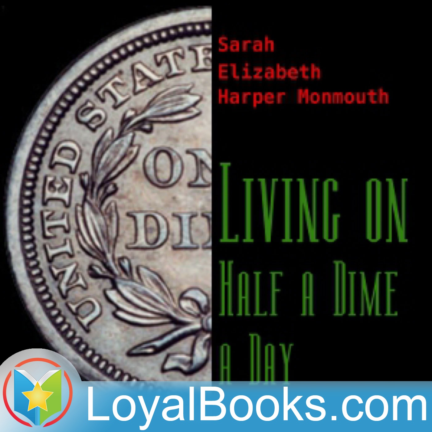 Living on Half a Dime a Day by Sarah Elizabeth Harper Monmouth