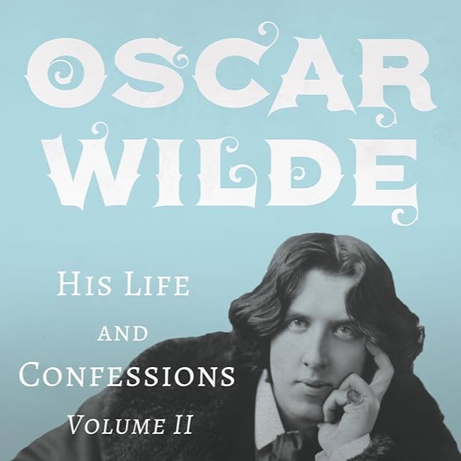 Oscar Wilde: His Life and Confessions by Frank Harris