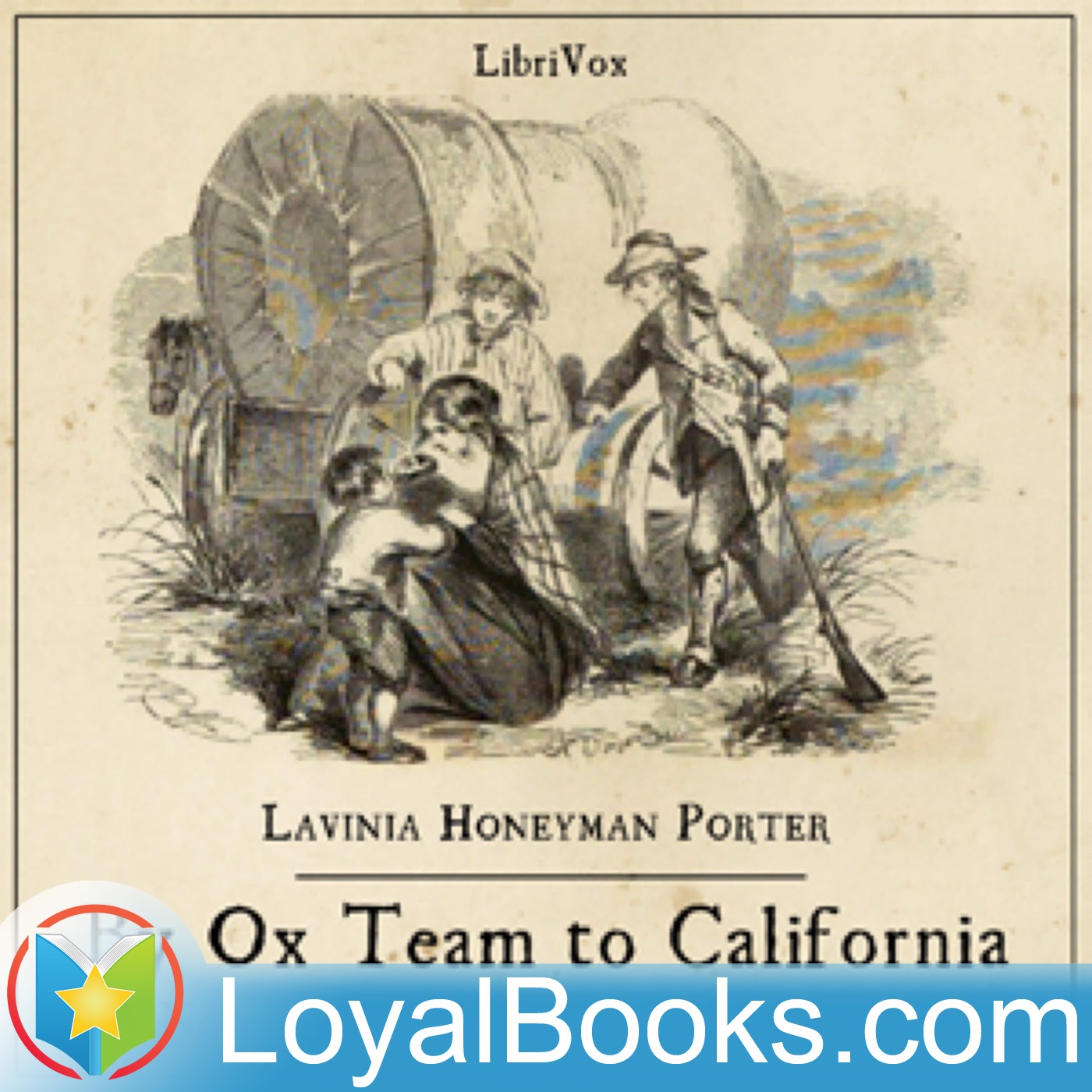 By Ox Team to California - A Narrative of Crossing the Plains in 1860 by Lavinia Honeyman Porter