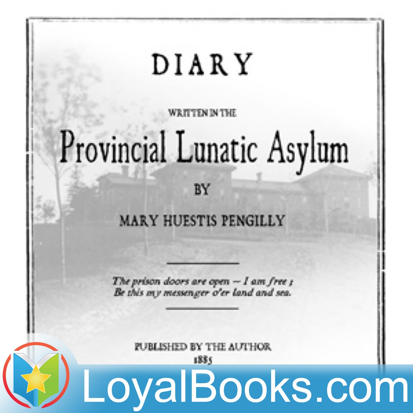 Diary Written in the Provincial Lunatic Asylum by Mary Huestis Pengilly