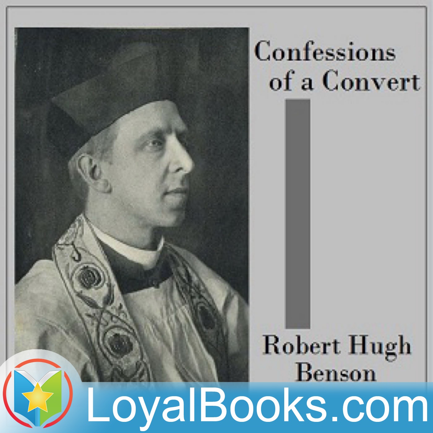Confessions of a Convert by Robert Hugh Benson
