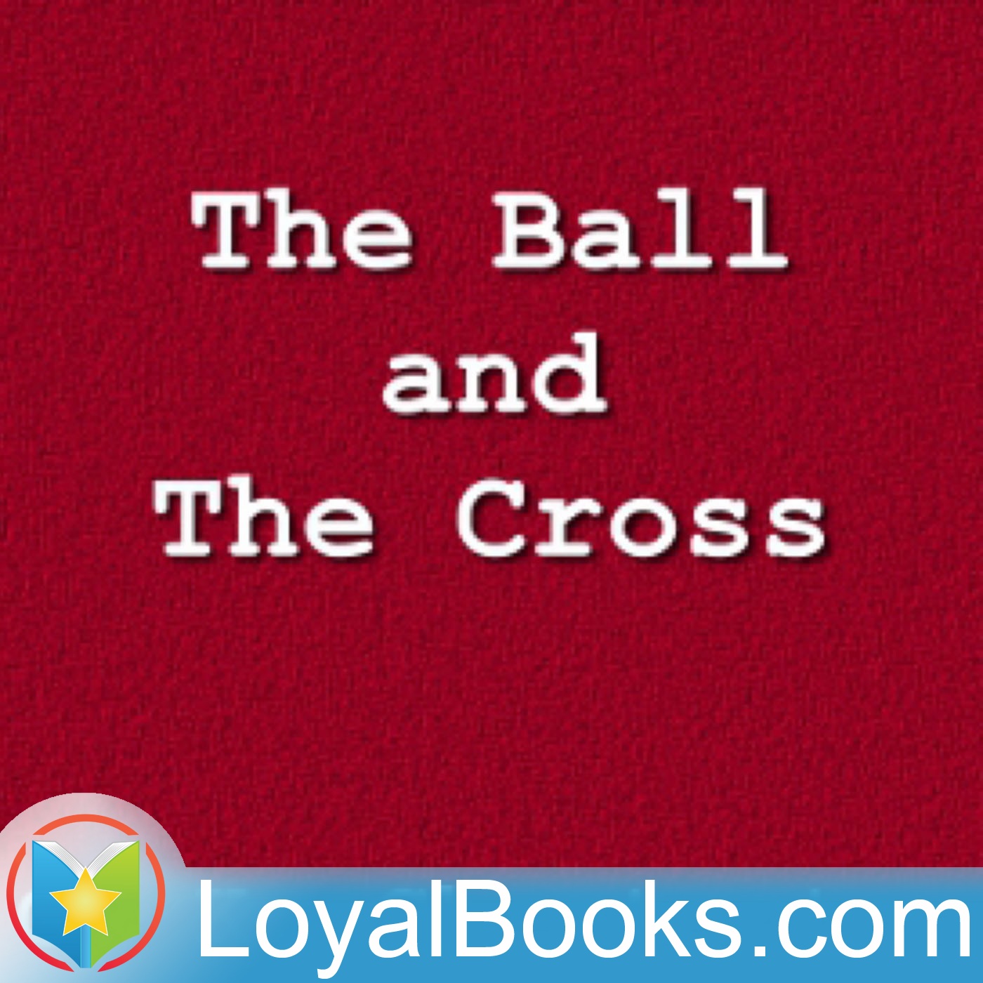 The Ball and the Cross by G. K. Chesterton