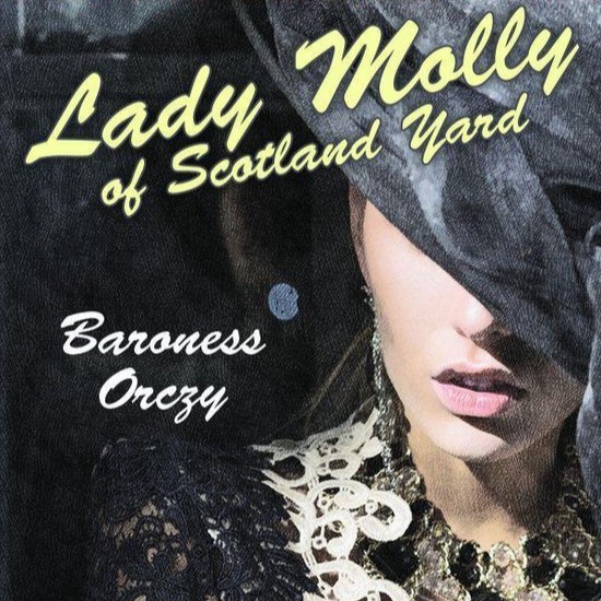 Lady Molly of Scotland Yard by Baroness Orczy