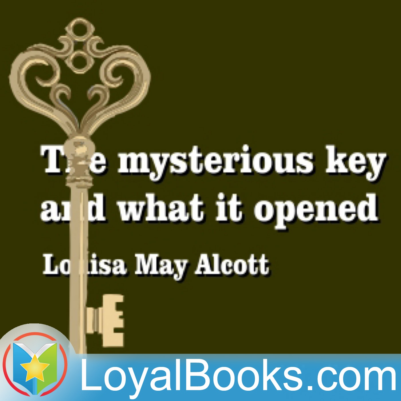 The Mysterious Key and What It Opened by Louisa May Alcott