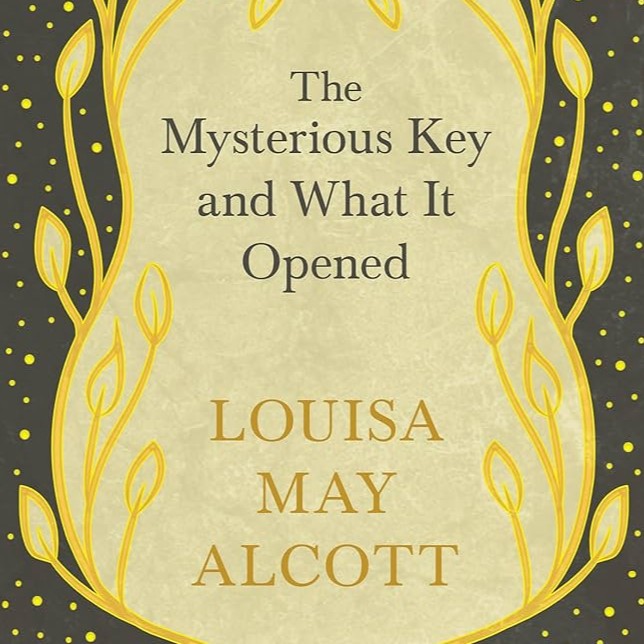 The Mysterious Key and What It Opened by Louisa May Alcott