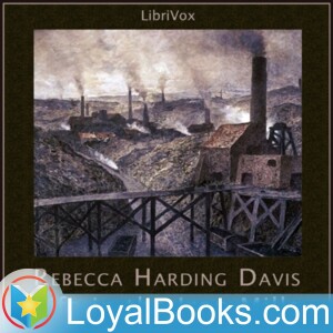 Life in the Iron Mills by Rebecca Harding Davis