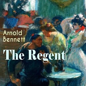 The Regent by Arnold Bennett