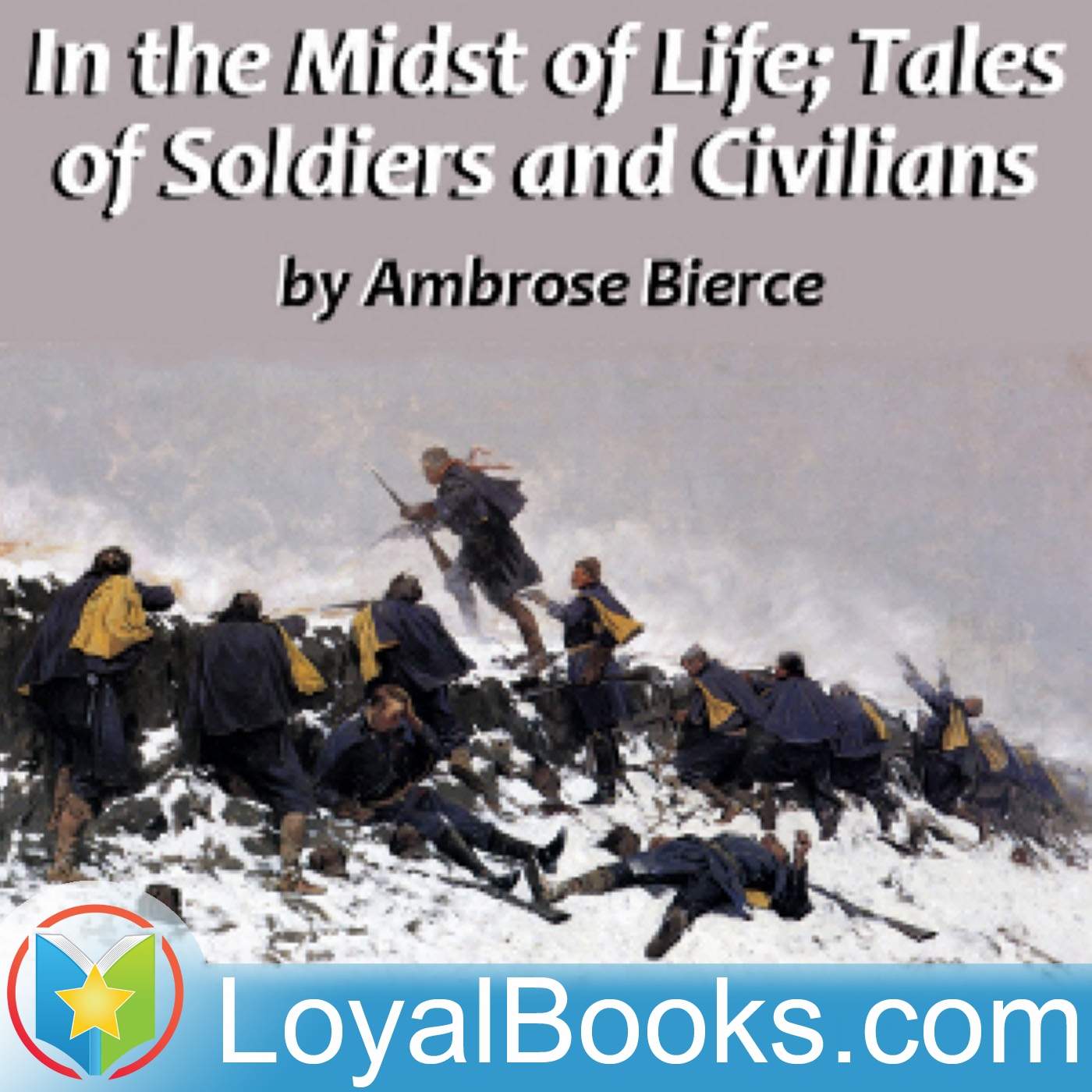 In the Midst of Life; Tales of Soldiers and Civilians by Ambrose Bierce