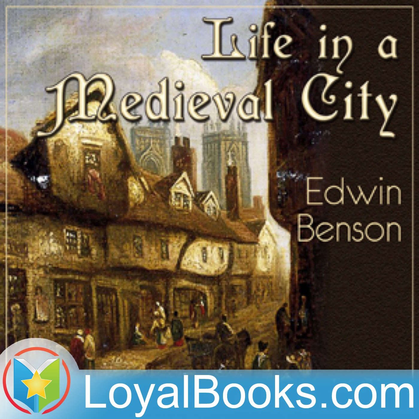 Life in a Mediaeval City, Illustrated by York in the XVth Century by Edwin F. Benson