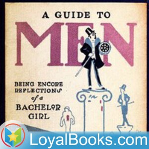 A Guide to Men: Being Encore Reflections of a Bachelor Girl by Helen Rowland