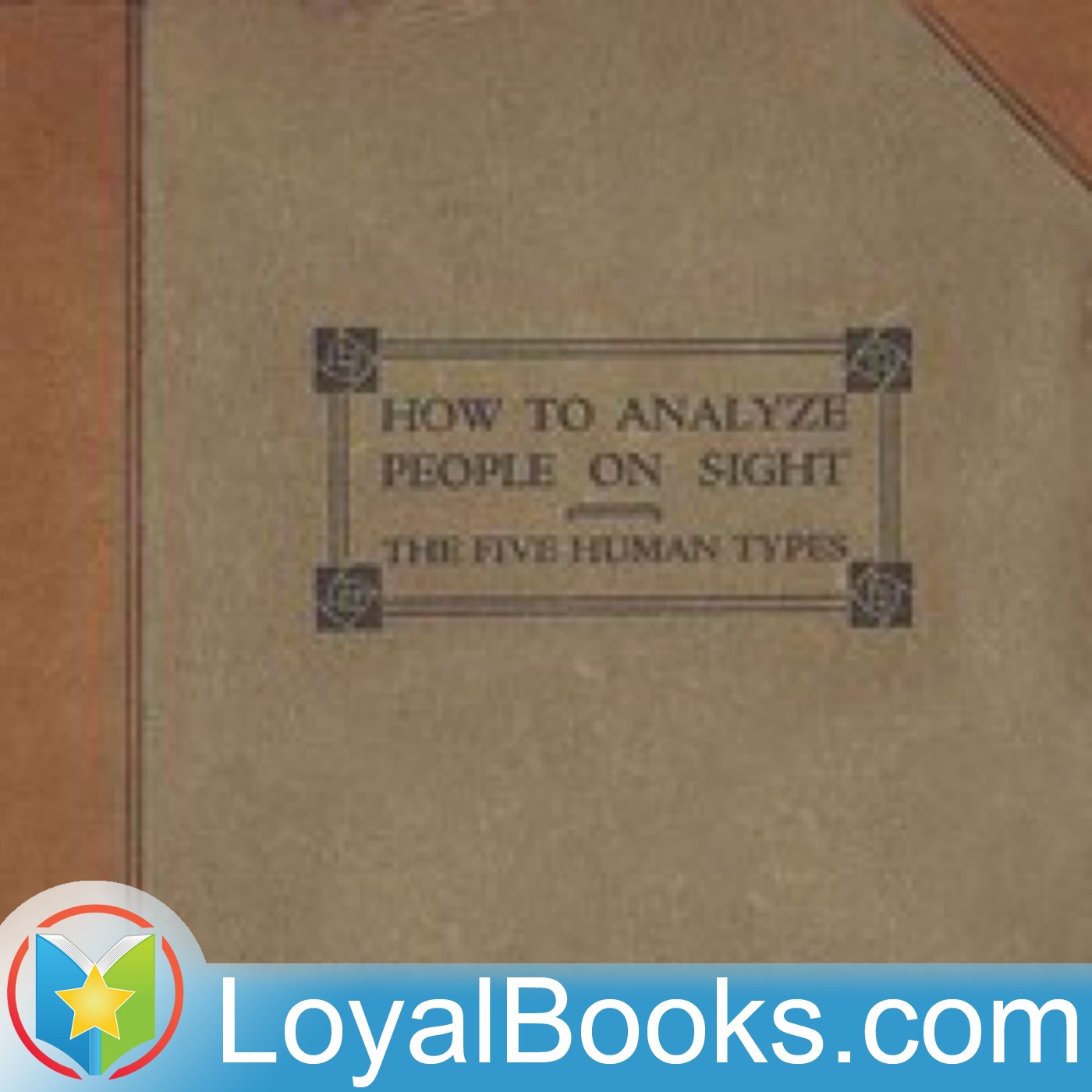 How to Analyze People on Sight Through the Science of Human Analysis: The Five Human Types by Elsie ...